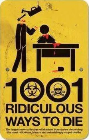 1001 Ridiculous Ways To Die